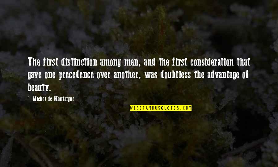 Over Advantage Quotes By Michel De Montaigne: The first distinction among men, and the first