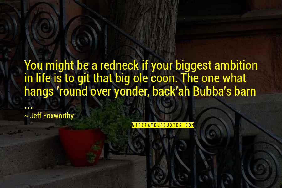 Over Ambition Quotes By Jeff Foxworthy: You might be a redneck if your biggest