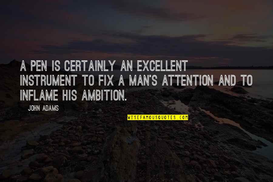 Over Ambition Quotes By John Adams: A pen is certainly an excellent instrument to