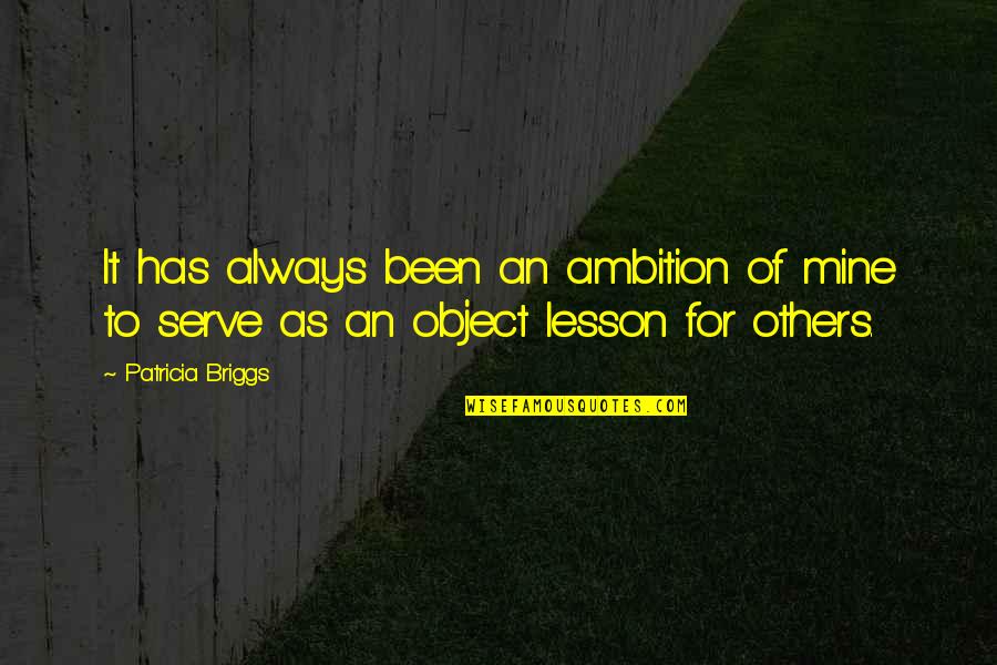 Over Ambition Quotes By Patricia Briggs: It has always been an ambition of mine