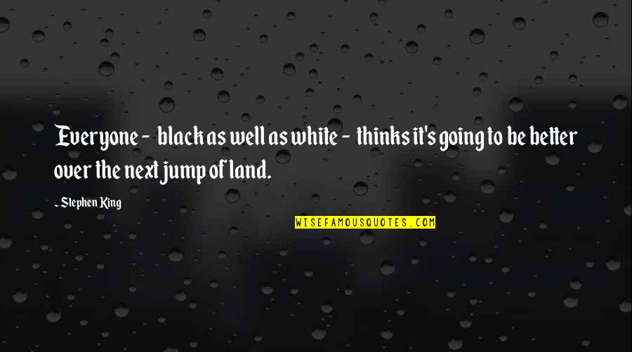 Over Ambition Quotes By Stephen King: Everyone - black as well as white -