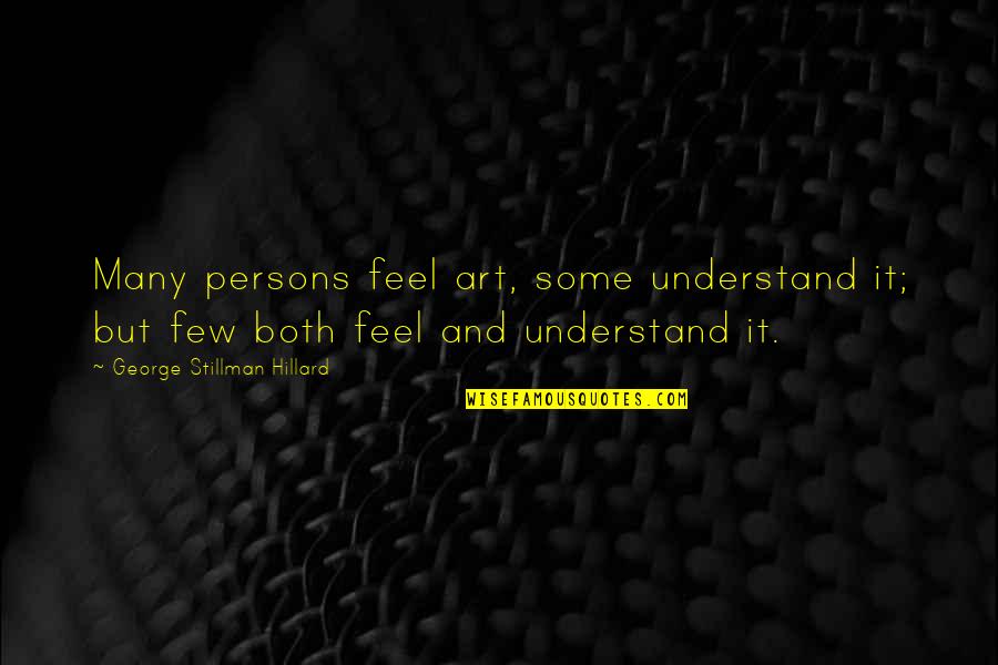 Over Amplified Crossword Quotes By George Stillman Hillard: Many persons feel art, some understand it; but Over Amplified Crossword Quotes By George Stillman Hillard: Many persons feel art, some understand it; but