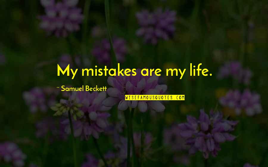 Over Analysing Quotes By Samuel Beckett: My mistakes are my life.