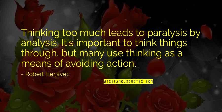 Over Analysis Paralysis Quotes By Robert Herjavec: Thinking too much leads to paralysis by analysis.