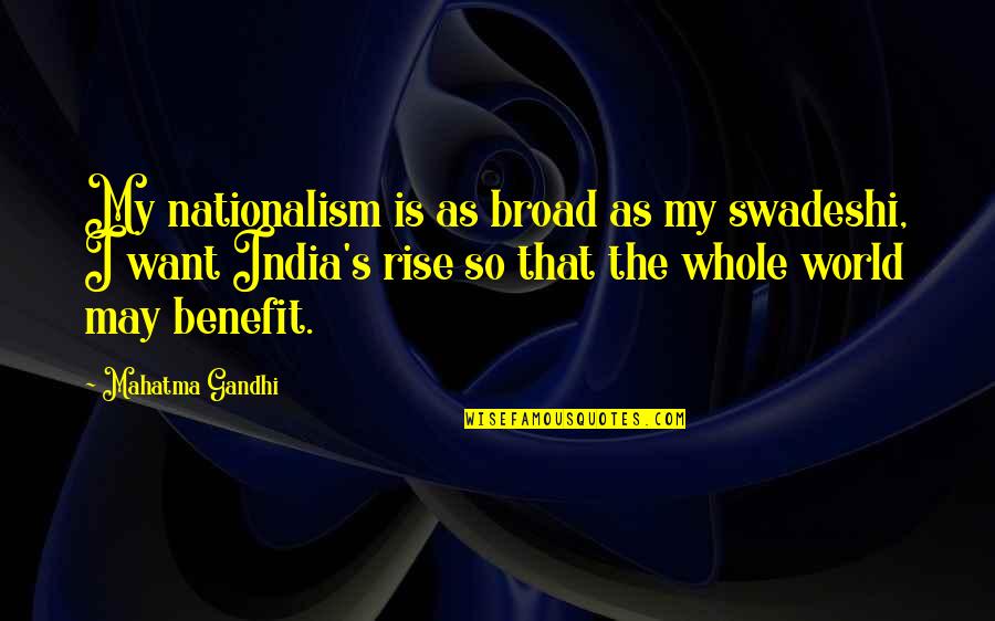 Over Analytical Synonym Quotes By Mahatma Gandhi: My nationalism is as broad as my swadeshi,