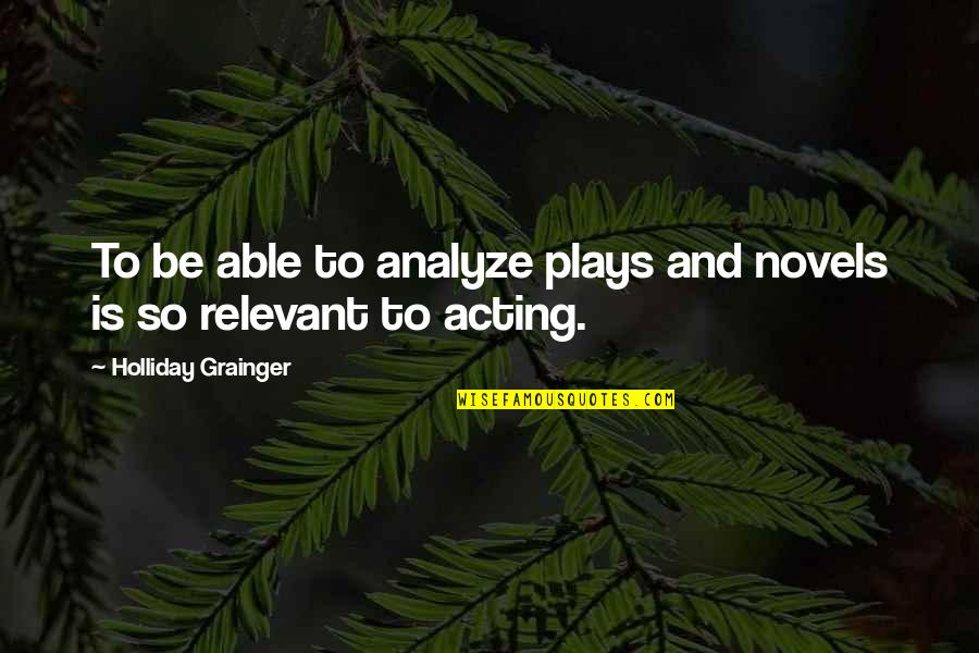 Over Analyze Quotes By Holliday Grainger: To be able to analyze plays and novels