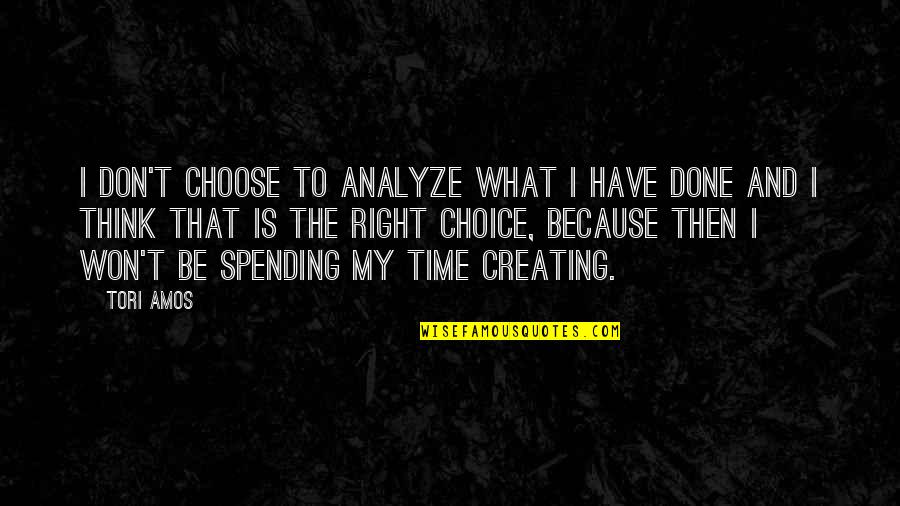 Over Analyze Quotes By Tori Amos: I don't choose to analyze what I have