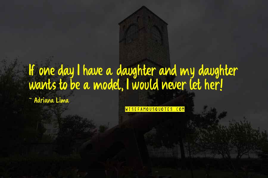 Over Analyzing A Situation Quotes By Adriana Lima: If one day I have a daughter and