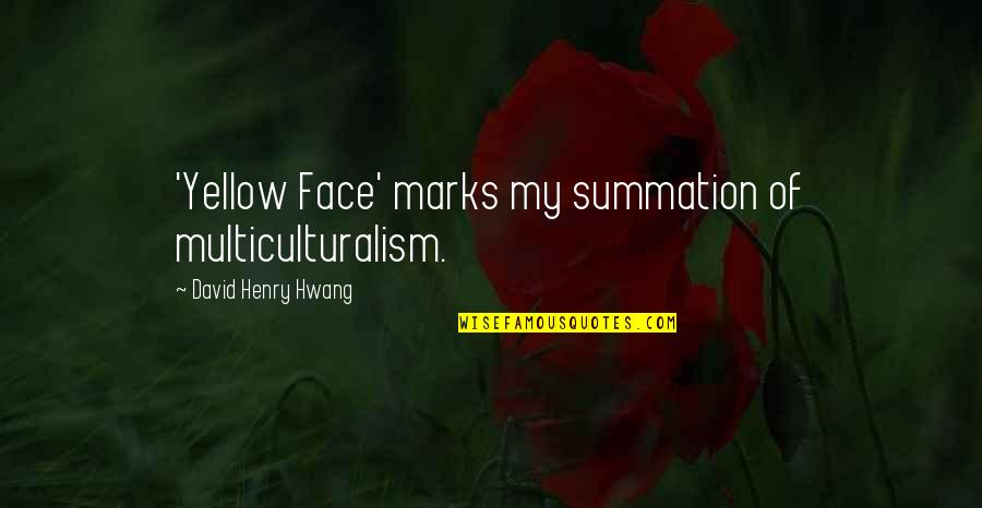 Over Analyzing A Situation Quotes By David Henry Hwang: 'Yellow Face' marks my summation of multiculturalism.