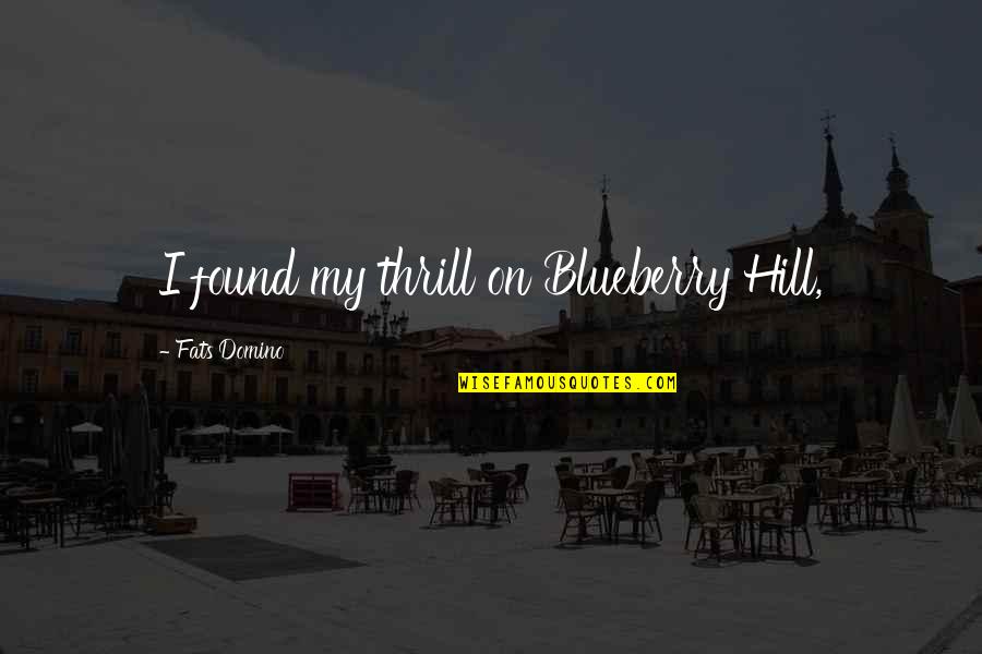 Over Analyzing Relationships Quotes By Fats Domino: I found my thrill on Blueberry Hill,