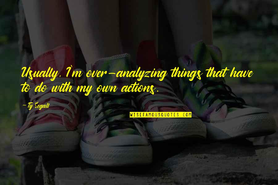 Over Analyzing Things Quotes By Ty Segall: Usually, I'm over-analyzing things that have to do