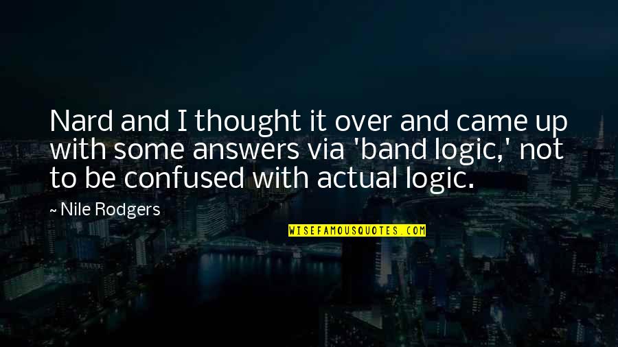 Over Answers Quotes By Nile Rodgers: Nard and I thought it over and came