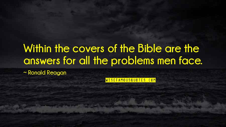 Over Answers Quotes By Ronald Reagan: Within the covers of the Bible are the