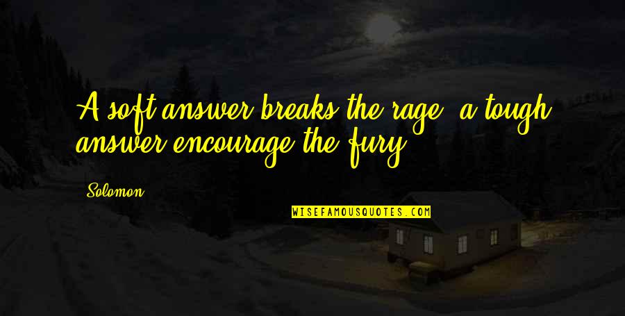 Over Answers Quotes By Solomon: A soft answer breaks the rage, a tough