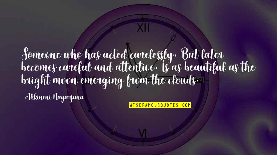 Over Attentive Quotes By Akkineni Nagarjuna: Someone who has acted carelessly, But later becomes Over Attentive Quotes By Akkineni Nagarjuna: Someone who has acted carelessly, But later becomes