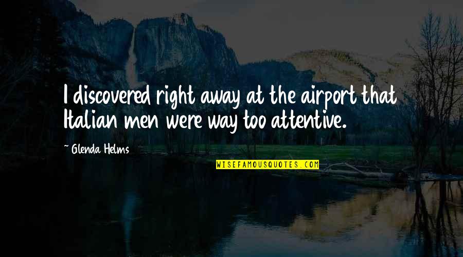 Over Attentive Quotes By Glenda Helms: I discovered right away at the airport that