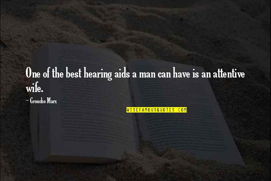 Over Attentive Quotes By Groucho Marx: One of the best hearing aids a man