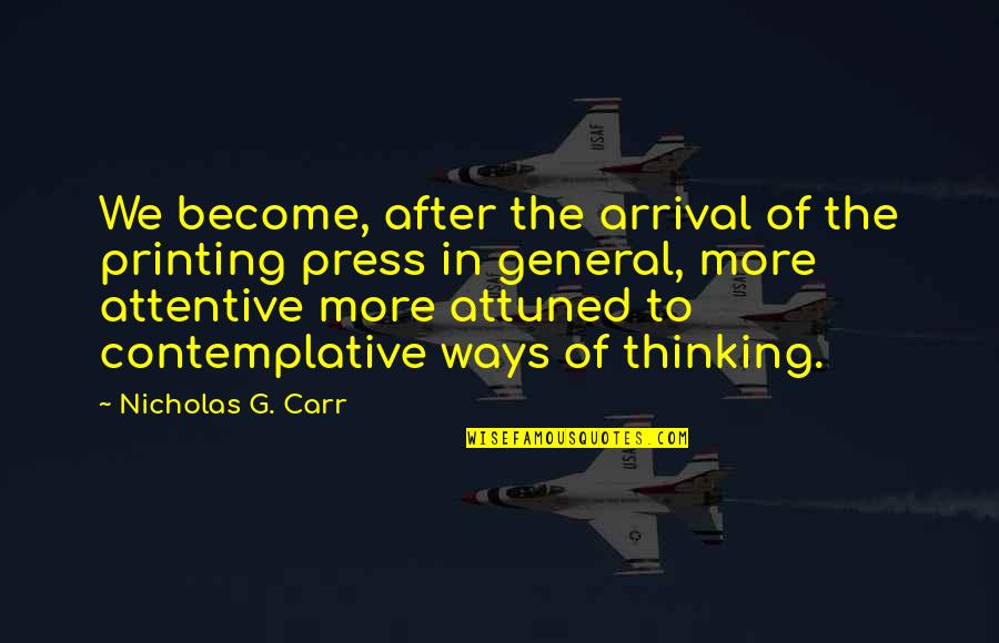 Over Attentive Quotes By Nicholas G. Carr: We become, after the arrival of the printing Over Attentive Quotes By Nicholas G. Carr: We become, after the arrival of the printing