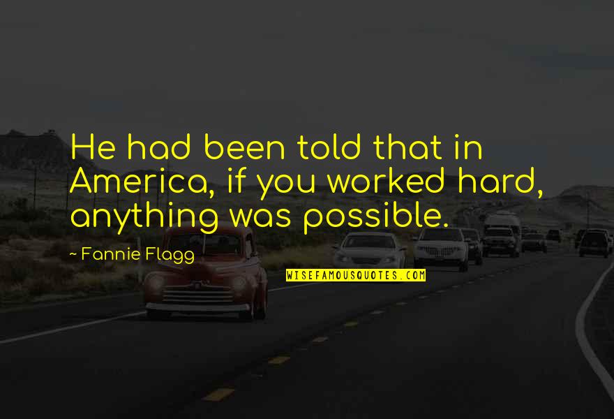 Over Avidia Quotes By Fannie Flagg: He had been told that in America, if