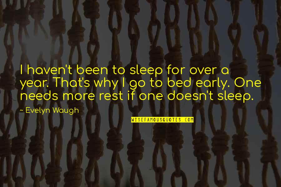 Over Bed Quotes By Evelyn Waugh: I haven't been to sleep for over a