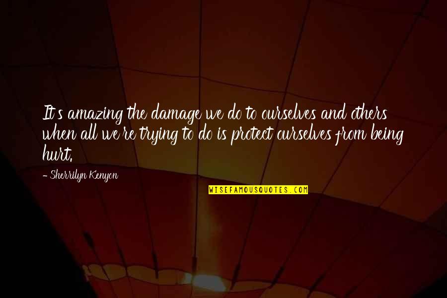 Over Being Hurt Quotes By Sherrilyn Kenyon: It's amazing the damage we do to ourselves