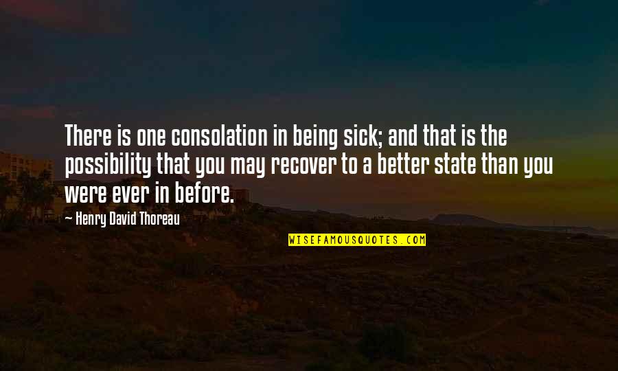 Over Being Sick Quotes By Henry David Thoreau: There is one consolation in being sick; and