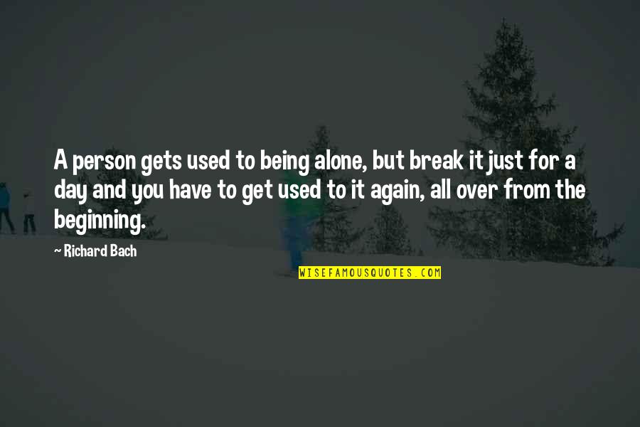Over Being Used Quotes By Richard Bach: A person gets used to being alone, but