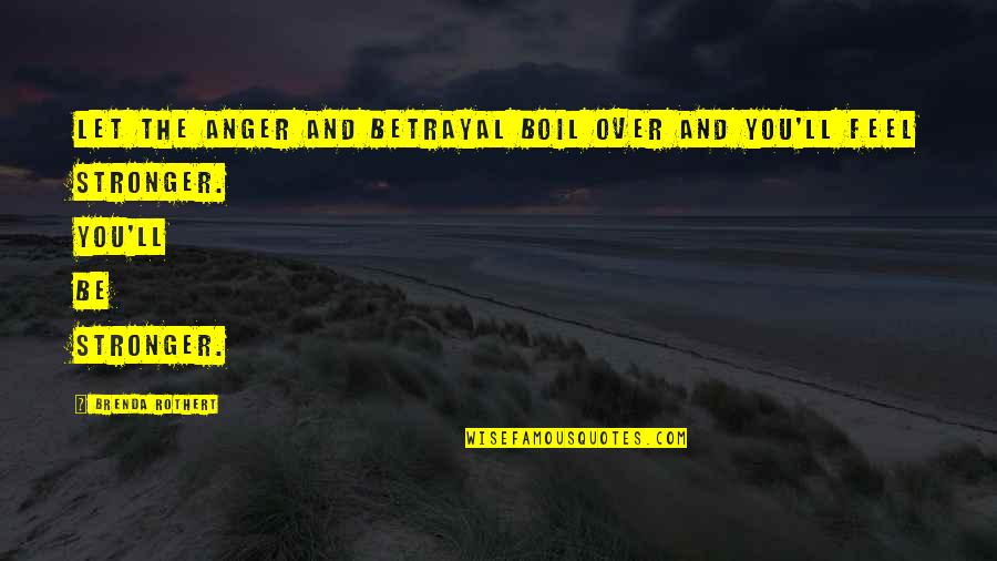 Over Boil Quotes By Brenda Rothert: Let the anger and betrayal boil over and