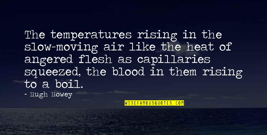 Over Boil Quotes By Hugh Howey: The temperatures rising in the slow-moving air like Over Boil Quotes By Hugh Howey: The temperatures rising in the slow-moving air like