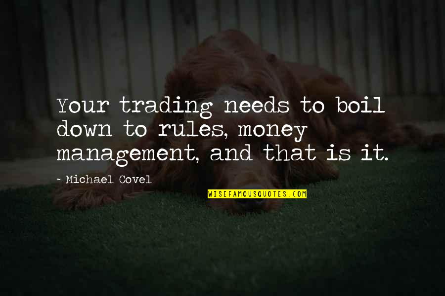 Over Boil Quotes By Michael Covel: Your trading needs to boil down to rules,