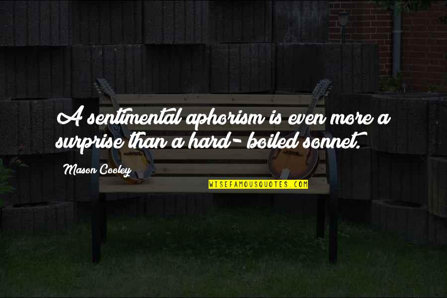 Over Boiled Quotes By Mason Cooley: A sentimental aphorism is even more a surprise