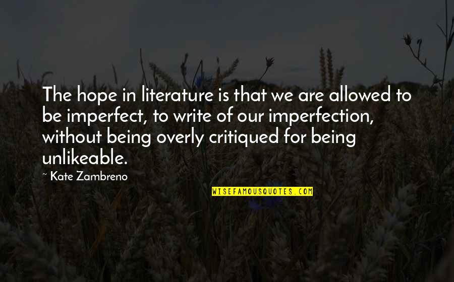Over Boiled Water Quotes By Kate Zambreno: The hope in literature is that we are Over Boiled Water Quotes By Kate Zambreno: The hope in literature is that we are