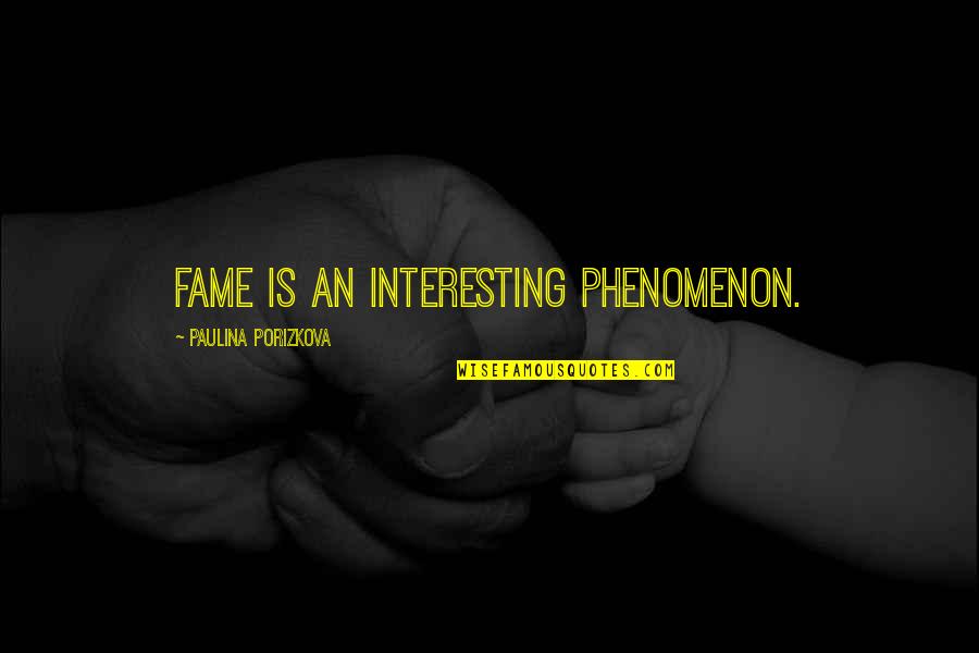Over Breeding Of Horses Quotes By Paulina Porizkova: Fame is an interesting phenomenon. Over Breeding Of Horses Quotes By Paulina Porizkova: Fame is an interesting phenomenon.