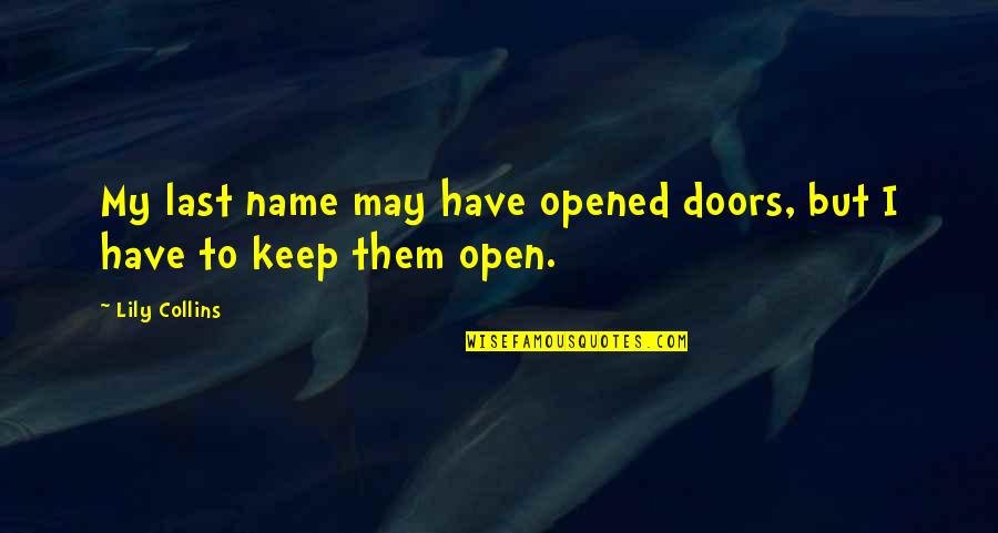 Over Carbonating Quotes By Lily Collins: My last name may have opened doors, but