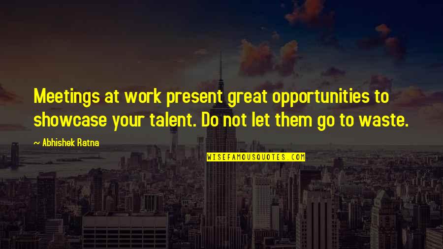 Over Coaching Quotes By Abhishek Ratna: Meetings at work present great opportunities to showcase Over Coaching Quotes By Abhishek Ratna: Meetings at work present great opportunities to showcase