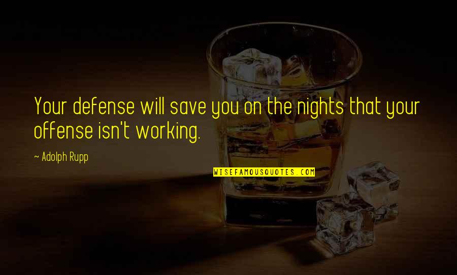 Over Coaching Quotes By Adolph Rupp: Your defense will save you on the nights