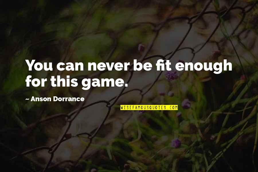 Over Coaching Quotes By Anson Dorrance: You can never be fit enough for this Over Coaching Quotes By Anson Dorrance: You can never be fit enough for this