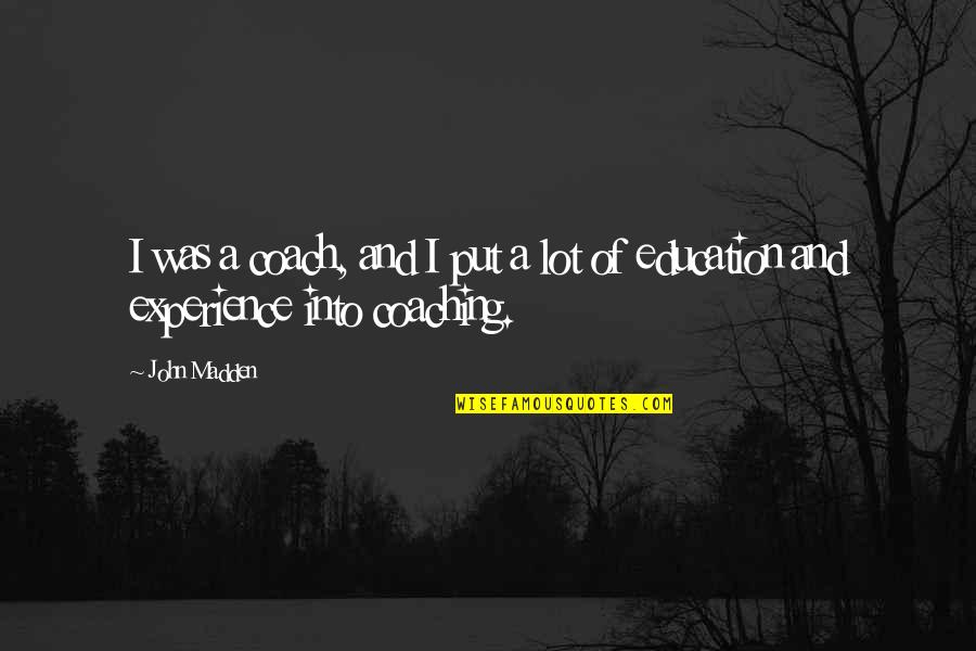 Over Coaching Quotes By John Madden: I was a coach, and I put a