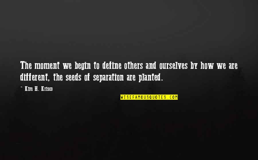 Over Coaching Quotes By Kim H. Krisco: The moment we begin to define others and Over Coaching Quotes By Kim H. Krisco: The moment we begin to define others and