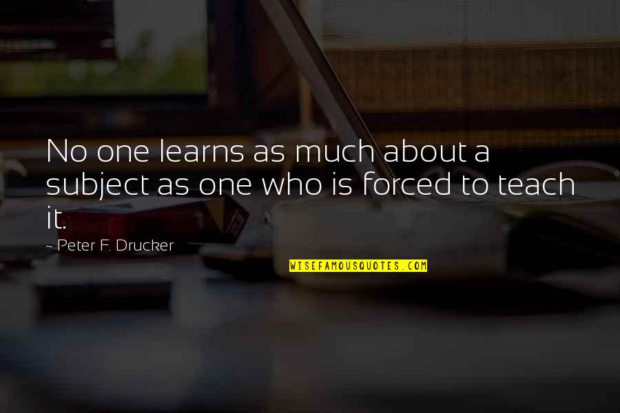 Over Coaching Quotes By Peter F. Drucker: No one learns as much about a subject Over Coaching Quotes By Peter F. Drucker: No one learns as much about a subject