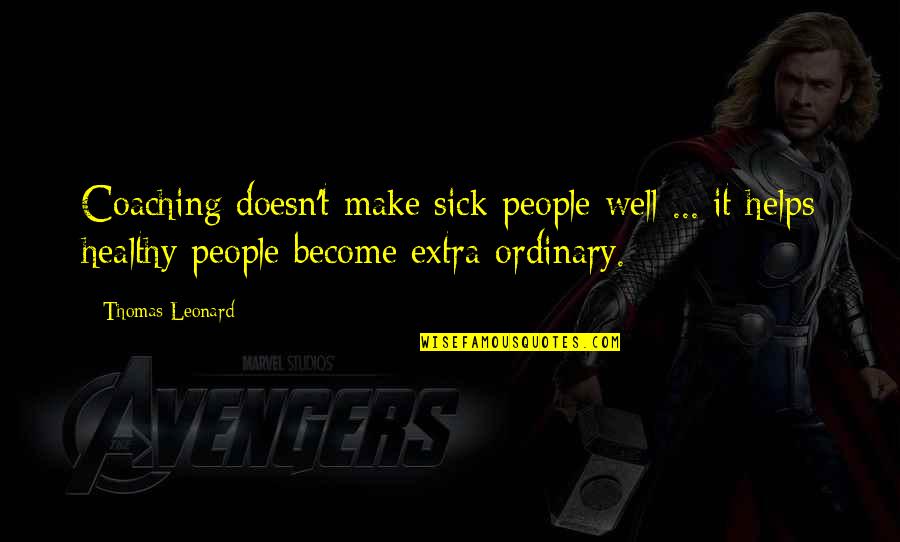Over Coaching Quotes By Thomas Leonard: Coaching doesn't make sick people well ... it Over Coaching Quotes By Thomas Leonard: Coaching doesn't make sick people well ... it