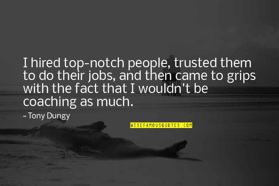 Over Coaching Quotes By Tony Dungy: I hired top-notch people, trusted them to do Over Coaching Quotes By Tony Dungy: I hired top-notch people, trusted them to do