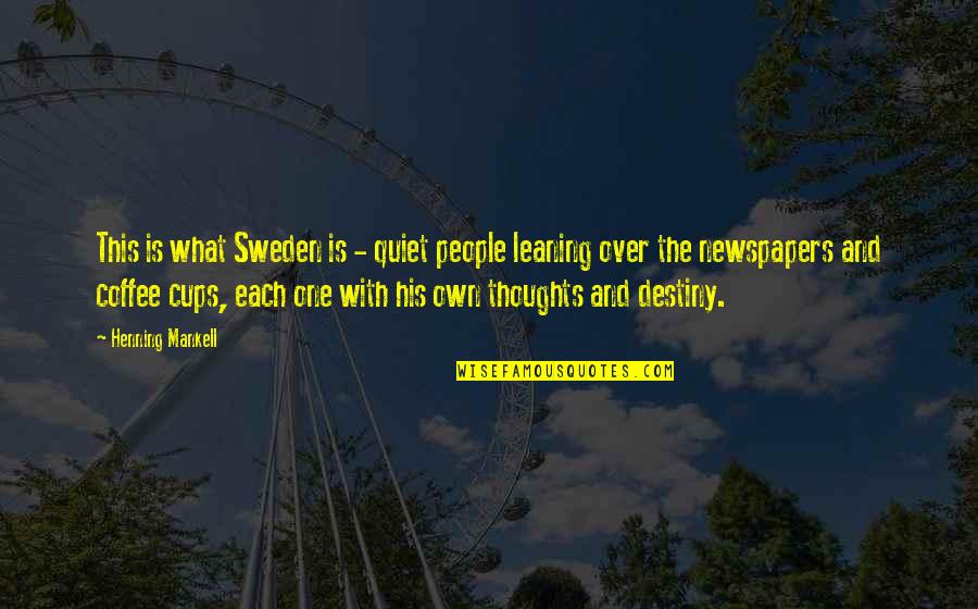Over Coffee Quotes By Henning Mankell: This is what Sweden is - quiet people
