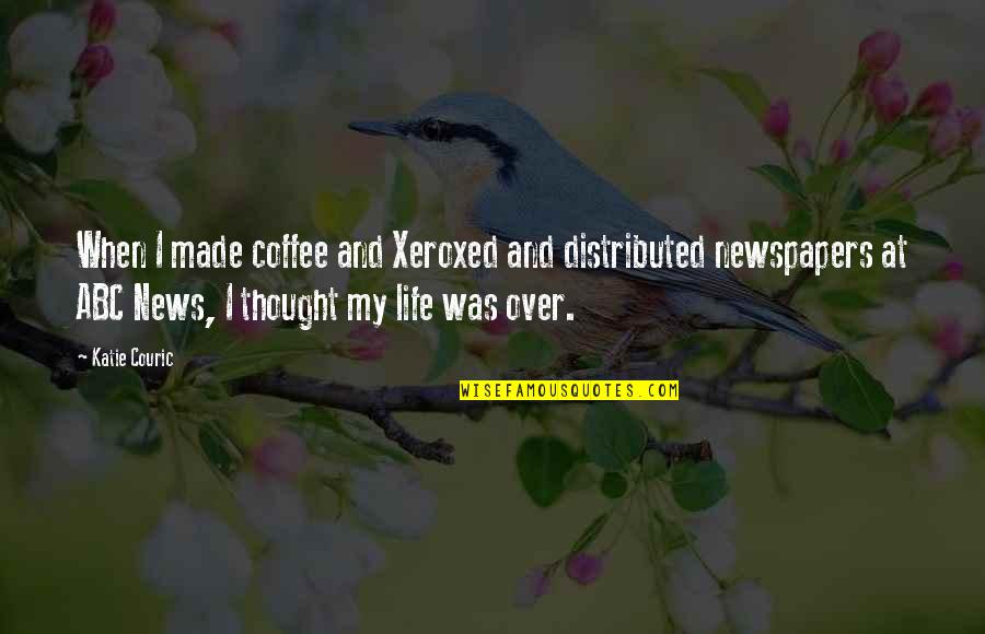 Over Coffee Quotes By Katie Couric: When I made coffee and Xeroxed and distributed