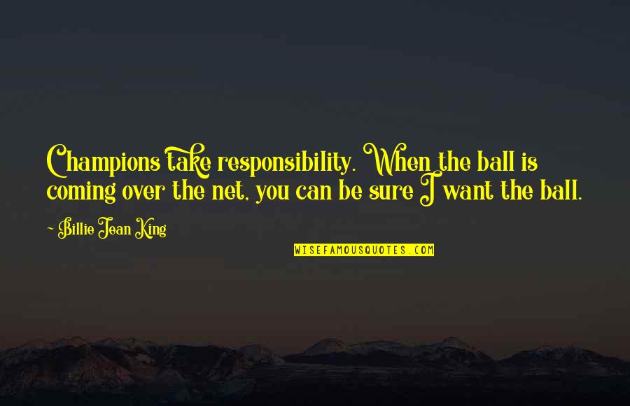 Over Coming Quotes By Billie Jean King: Champions take responsibility. When the ball is coming Over Coming Quotes By Billie Jean King: Champions take responsibility. When the ball is coming