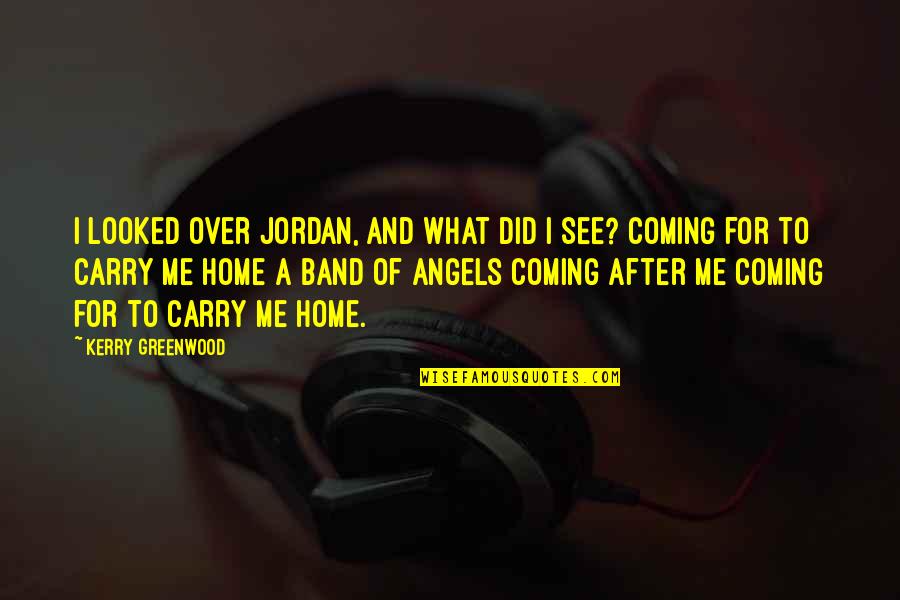 Over Coming Quotes By Kerry Greenwood: I looked over Jordan, and what did I Over Coming Quotes By Kerry Greenwood: I looked over Jordan, and what did I