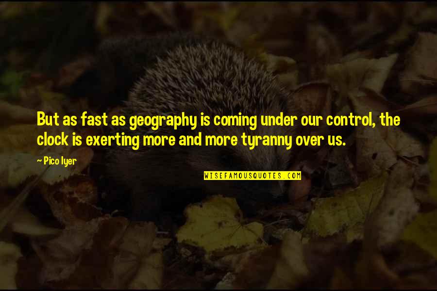 Over Coming Quotes By Pico Iyer: But as fast as geography is coming under Over Coming Quotes By Pico Iyer: But as fast as geography is coming under