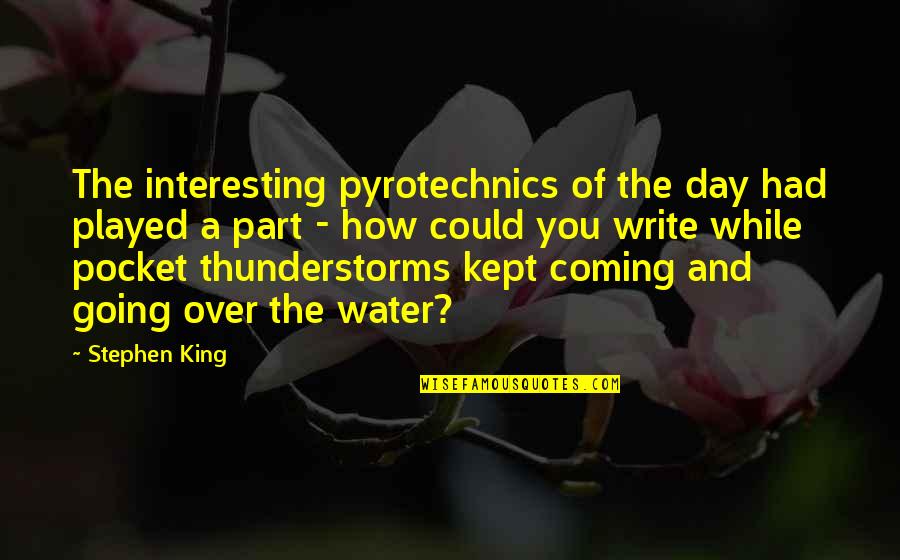 Over Coming Quotes By Stephen King: The interesting pyrotechnics of the day had played Over Coming Quotes By Stephen King: The interesting pyrotechnics of the day had played