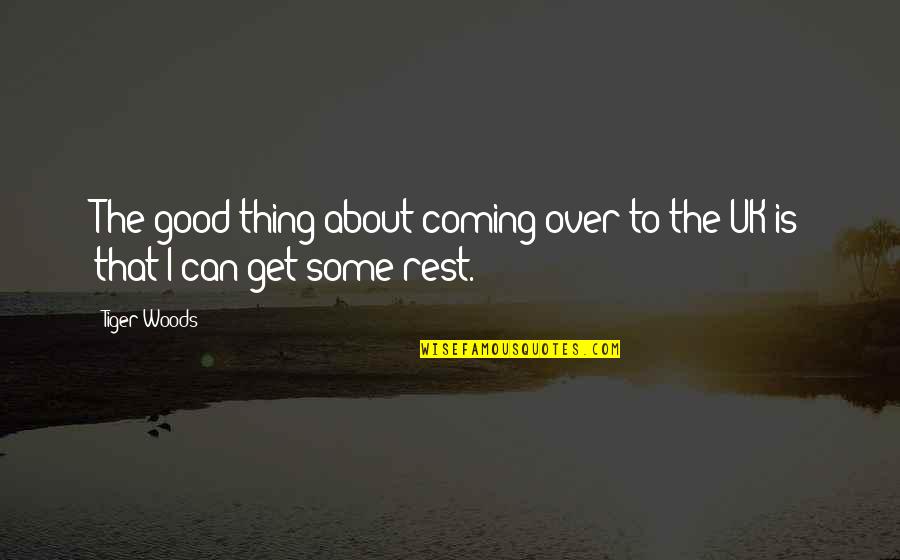 Over Coming Quotes By Tiger Woods: The good thing about coming over to the