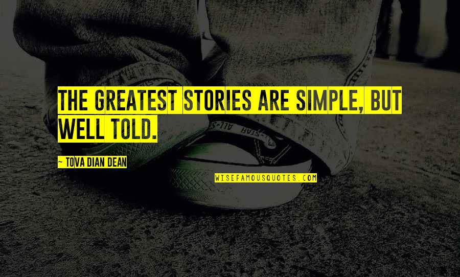 Over Coming Quotes By Tova Dian Dean: The greatest stories are simple, but well told. Over Coming Quotes By Tova Dian Dean: The greatest stories are simple, but well told.